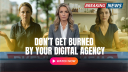 DON'T GET BURNED BY YOUR DIGITAL MARKETING AGENCY